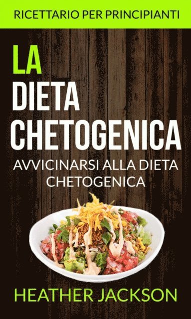 Heather Jackson - La Dieta Chetogenica: Avvicinarsi alla Dieta Chetogenica: ricettario per principianti, E-bok
