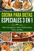 Cocina para Dietas Especiales 3 en 1 - Dieta Ketogénica, Dieta Mediterránea, Dieta Alcalina