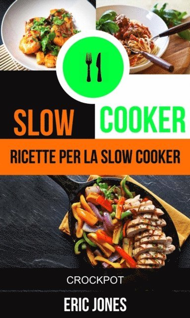 Eric Jones - Slow Cooker: Ricette per la Slow Cooker (Crockpot), E-bok