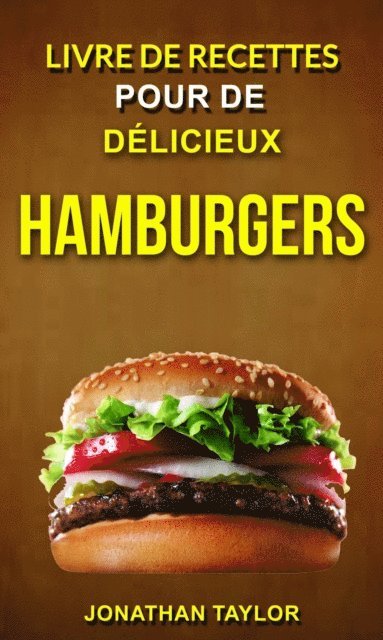 Jonathan Taylor - Livre de recettes pour de délicieux hamburgers (Burger Recettes), E-bok