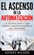 El Ascenso de la Automatización: La Tecnologÿa y los Robots Reemplazarán a los humanos