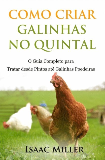 Isaac Miller - Como Criar Galinhas no Quintal: O Guia Completo para Tratar desde Pintos até Galinhas Poedeiras, E-bok. Tillgänglighet: Lägg i varukorg