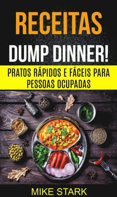 Mike Stark - Receitas: Dump Dinner! Pratos rápidos e fáceis para pessoas ocupadas, E-bok