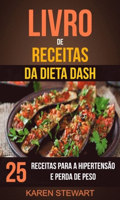 Karen Stewart - Livro de Receitas da dieta DASH: 25 Receitas para a Hipertensão e Perda de Peso, E-bok