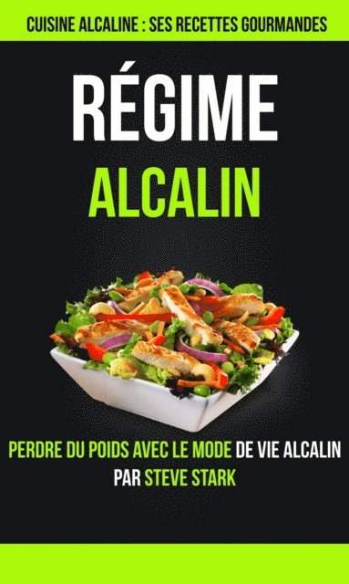 Steve Stark - Régime alcalin : Cuisine alcaline : Ses Recettes Gourmandes: Perdre du poids avec le mode de vie alcalin par Steve Stark, E-bok