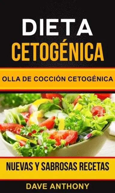 Dave Anthony - Dieta cetogénica: Olla de Cocción Cetogénica: Nuevas y Sabrosas Recetas, E-bok. Tillgänglighet: Lägg i varukorg