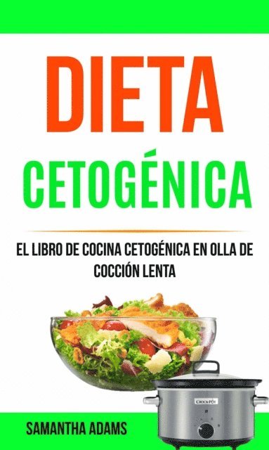 Samantha Adams - Dieta cetogénica: El Libro de Cocina Cetogénica en Olla de Cocción Lenta, E-bok