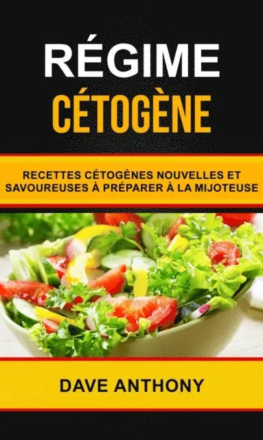 Dave Anthony - Régime cétogène: Recettes cétogènes nouvelles et savoureuses à préparer à la mijoteuse, E-bok. Tillgänglighet: Lägg i varukorg