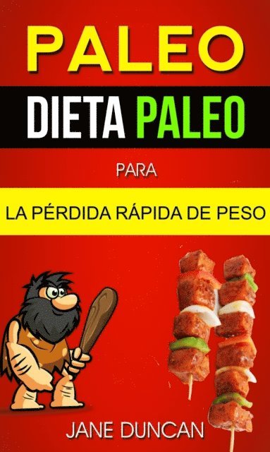 Jane Duncan - Paleo: Dieta Paleo para la Pérdida Rápida de Peso, E-bok