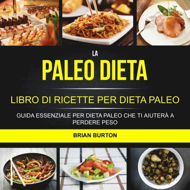 Brian Burton - La paleo dieta: Libro di Ricette per Dieta Paleo: Guida Essenziale Per Dieta Paleo Che Ti Aiuterà a Perdere Peso, E-bok. Tillgänglighet: Lägg i varukorg