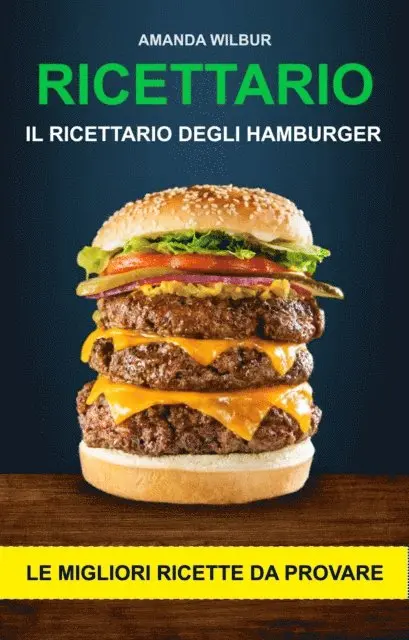 Amanda Wilbur - Ricettario: Il ricettario degli hamburger- le migliori ricette da provare, E-bok. Tillgänglighet: Lägg i varukorg