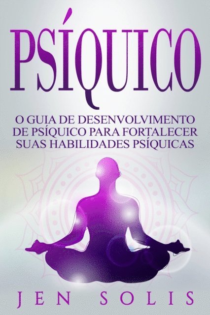 Jen Solis - Psíquico: O Guia de Desenvolvimento de Psíquico para fortalecer suas Habilidades Psíquicas, E-bok. Tillgänglighet: Lägg i varukorg