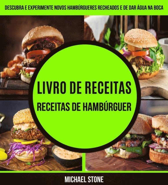 Michael Stone - Livro de receitas: Receitas de hambúrguer: Descubra e experimente novos hambúrgueres recheados e de dar água na boca, E-bok