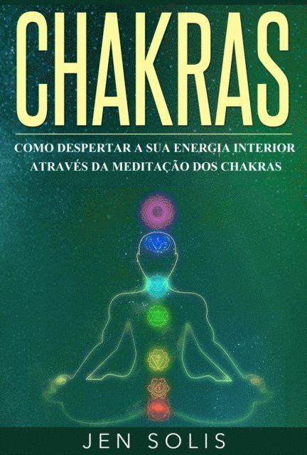 Jen Solis - Chakras: Como Despertar a Sua Energia Interior através da Meditação dos Chakras, E-bok. Tillgänglighet: Lägg i varukorg