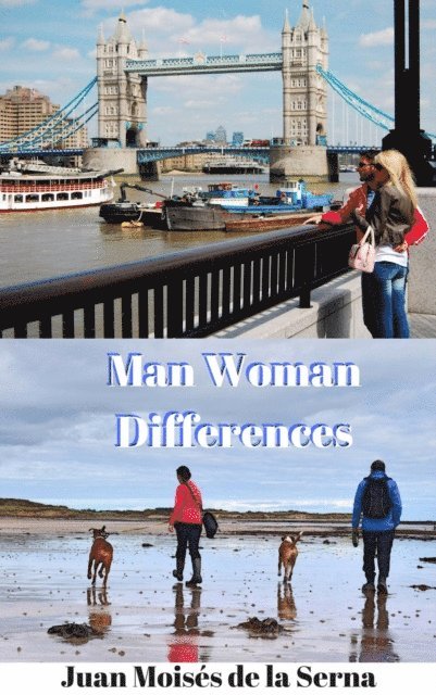 Juan Moises de la Serna - Man Woman Differences, E-bok