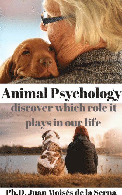 Juan Moises de la Serna - Animal Psychology - Discover Which Role it Plays in Our Life, E-bok