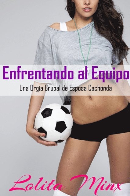 Lolita Minx - Enfrentando al Equipo una Orgía Grupal de Esposa Cachonda, E-bok