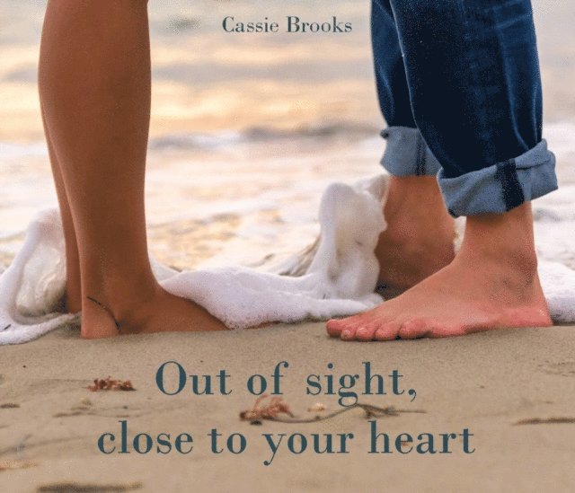 Cassie Brooks - Out of sight close to your heart, E-bok