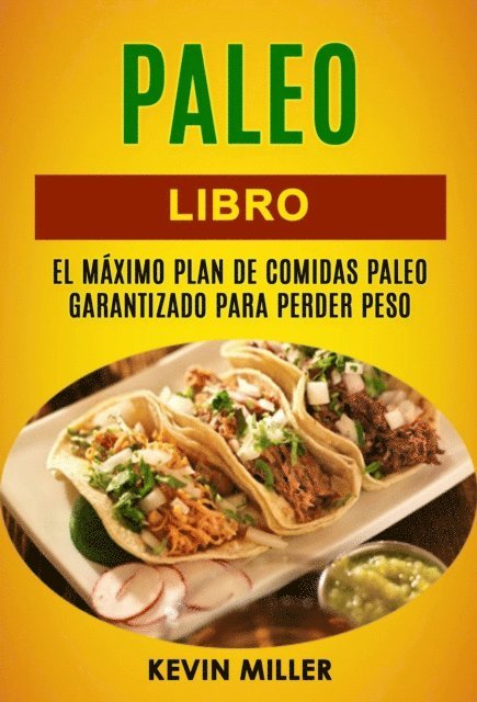 Kevin Miller - Paleo libro: El máximo plan de comidas Paleo garantizado para perder peso, E-bok