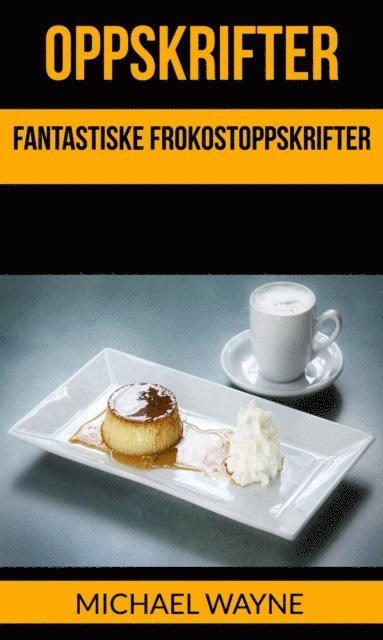 Michael Wayne - Oppskrifter: Fantastiske Frokostoppskrifter, E-bok