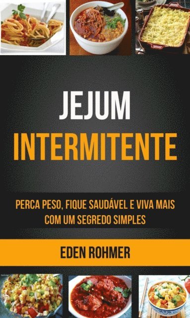 Eden Rohmer - Jejum Intermitente: Perca Peso, Fique Saudável e Viva Mais com um Segredo Simples, E-bok