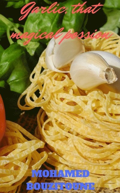 MOHAMED BOUZITOUNE - Garlic, that magical possion, E-bok. Tillgänglighet: Lägg i varukorg