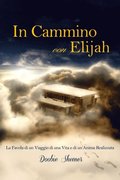 In Cammino con Elijah, La favola di un viaggio di una vita e la realizzazione di un?Anima.