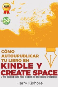 Autopublicar en Kindle y CreateSpace: El viaje desde la biografÃ¿a al libro, con bajo presupuesto