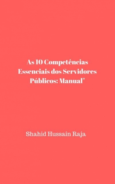 Shahid Hussain Raja - As 10 Competências Essenciais dos Servidores Públicos: Manual, E-bok