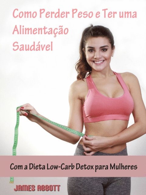 James Abbott - Como Perder Peso e Ter uma Alimentação Saudável com, E-bok