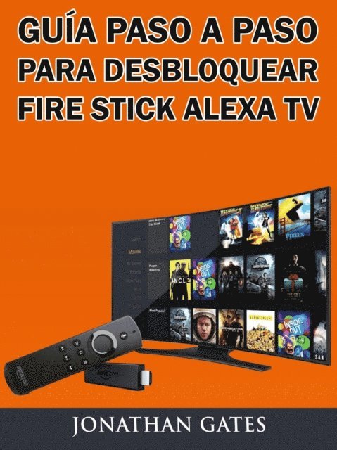 Jonathan Gates - Guía Paso a Paso para Desbloquear Fire Stick Alexa TV, E-bok. Tillgänglighet: Lägg i varukorg