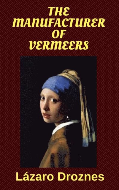 Lazaro Droznes - Manufacturer of Vermeers, E-bok