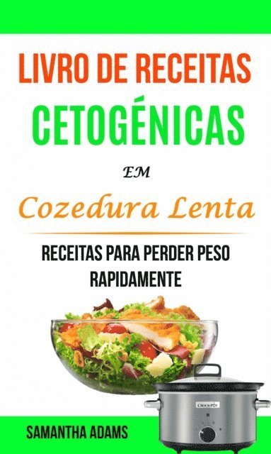 Samantha Adams - Livro de Receitas Cetogénicas Em Cozedura Lenta: Receitas Para Perder Peso Rapidamente, E-bok
