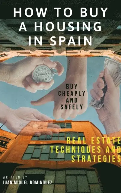 Juan Miguel Dominguez - How to buy a housing in spain.  Buy cheaply and safely. Real estate techniques and strategies., E-bok. Tillgänglighet: Lägg i varukorg