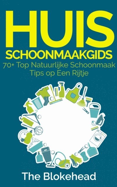 The Blokehead - Huisschoonmaakgids: 70+ Top natuurlijke schoonmaak tips op een rijtje, E-bok