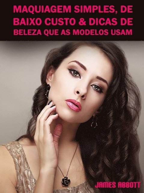 James Abbott - Maquiagem Simples, De Baixo Custo & Dicas De Beleza Que As Modelos Usam, E-bok