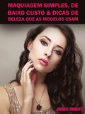Maquiagem Simples, De Baixo Custo & Dicas De Beleza Que As Modelos Usam
