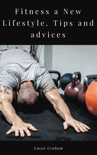 LUCAS GRAHAM - Fitness a New Lifestyle. Tips and advices., E-bok. Tillgänglighet: Lägg i varukorg