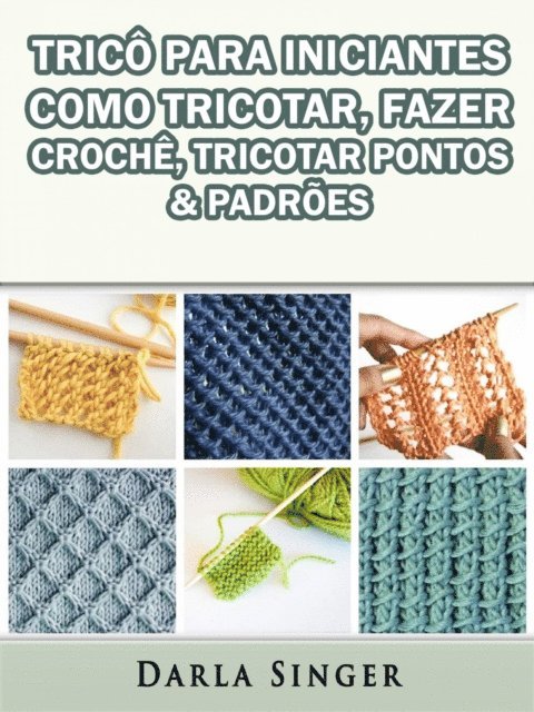 Darla Singer - Tricô Para Iniciantes: Como Tricotar, Fazer Crochê, Tricotar Pontos & Padrões, E-bok. Tillgänglighet: Lägg i varukorg
