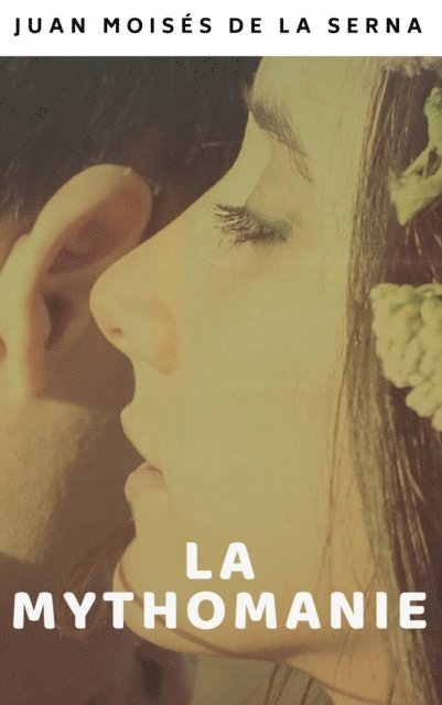 Juan Moises de la Serna - La Mythomanie, E-bok