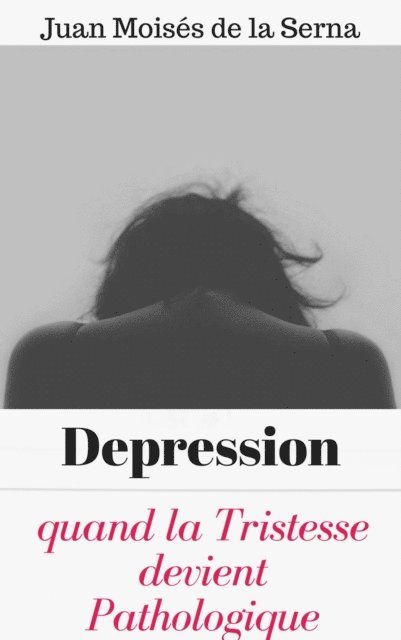 Juan Moises de la Serna - Depression: quand la Tristesse devient Pathologique, E-bok
