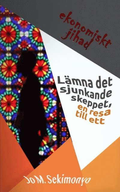 Jo M. Sekimonyo - Lämna det sjunkande skeppet, en resa till ett ekonomiskt jihad, E-bok
