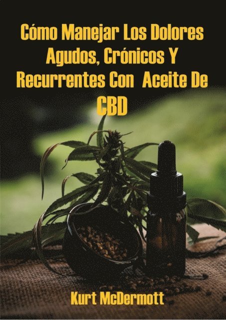 Kurt McDermott - Cómo Manejar Los Dolores Agudos, Crónicos Y Recurrentes Con  Aceite De CBD, E-bok. Tillgänglighet: Lägg i varukorg