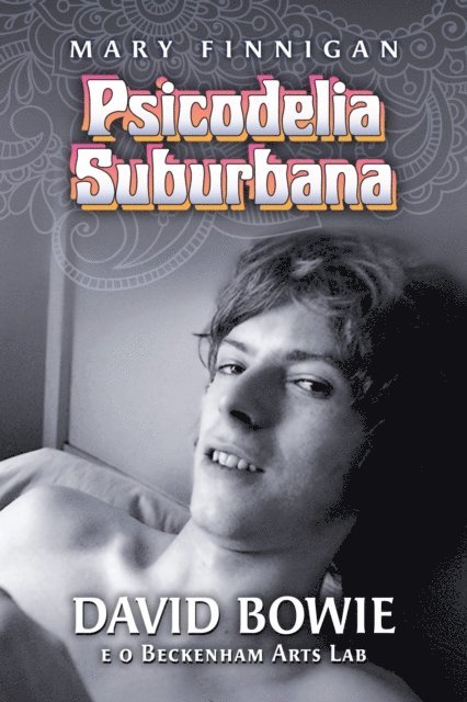 Mary Finnigan - Psicodelia Suburbana - David Bowie e o Beckenham Arts Lab, E-bok