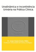 Urodinâmica e Incontinência Urinária na Prática Clÿnica