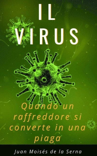 Juan Moises de la Serna - Il Virus. Quando un raffreddore si converte in una piaga, E-bok