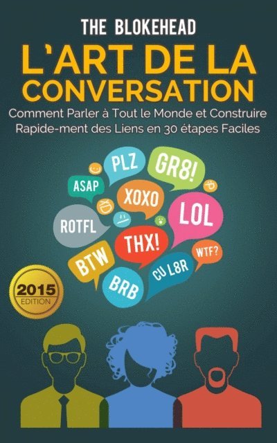 The Blokehead - L’art de la conversation :  Comment parler à tout le monde et construire rapidement des liens en 30 étapes faciles, E-bok