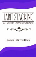 Habit Stacking and some Tips to Improve Your Mind