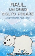 Raúl, un Orso Molto Polare. Avventure nel Polo Nord