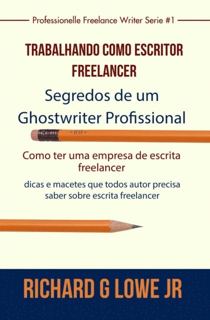 Richard G Lowe Jr - Trabalhando como Escritor Freelancer - Segredos de um Ghostwriter Profissional, E-bok. Tillgänglighet: Lägg i varukorg